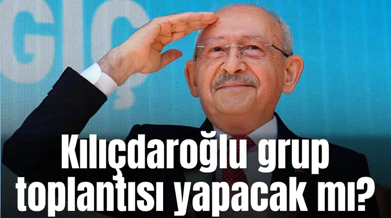 Kılıçdaroğlu grup toplantısı yapacak mı?