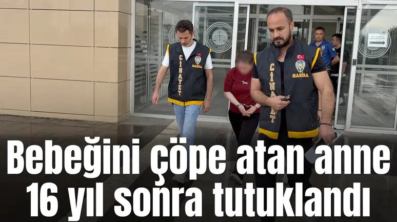 Bebeğini çöpe atan anne 16 yıl sonra tutuklandı