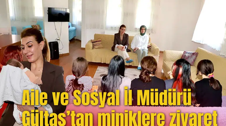 Aile ve Sosyal İl Müdürü Gültaş’tan miniklere ziyaret