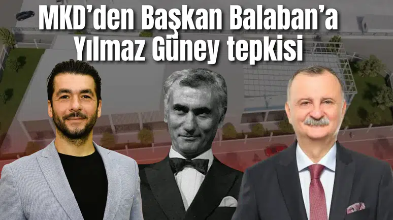 MKD’den Başkan Balaban’a Yılmaz Güney tepkisi