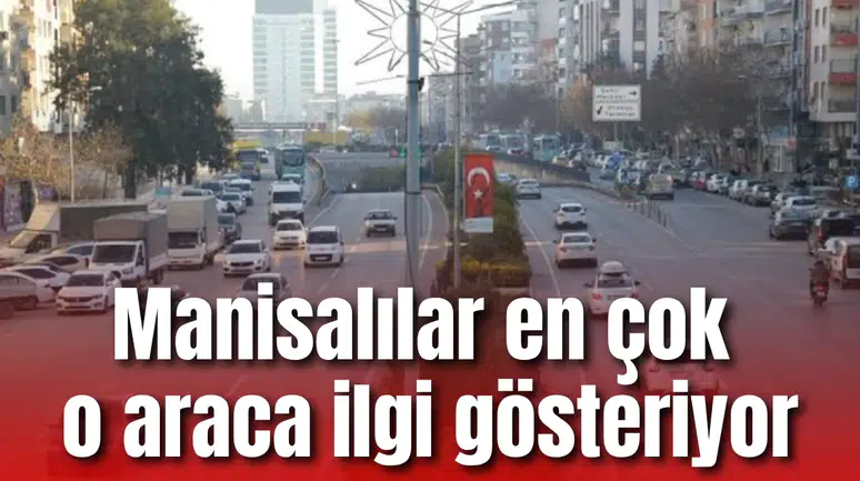 MANİSA’DA TARFİĞE KAYITLI ARAÇ SAYISI 4 BİN ARAÇ ARTTI