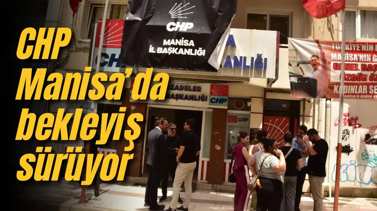 CHP Manisa’da bekleyiş sürüyor