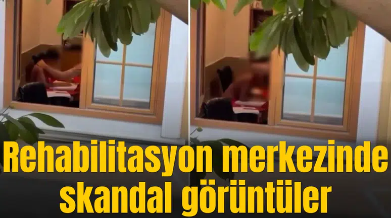 Rehabilitasyon merkezinde skandal görüntüler