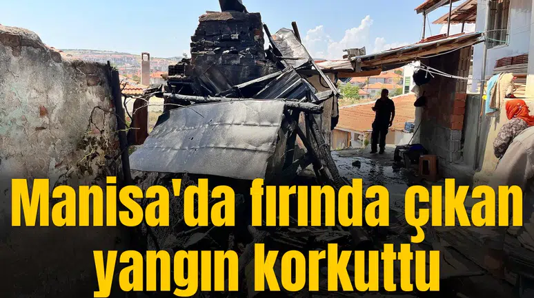 Manisa'da fırında çıkan yangın korkuttu