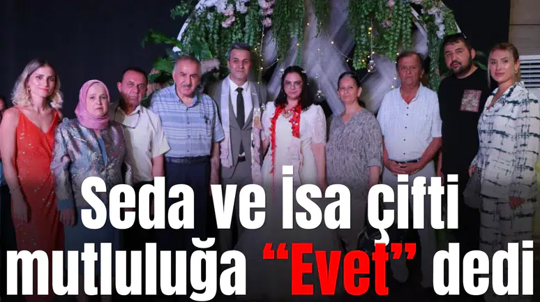 Seda ve İsa çifti mutluluğa “Evet” dedi