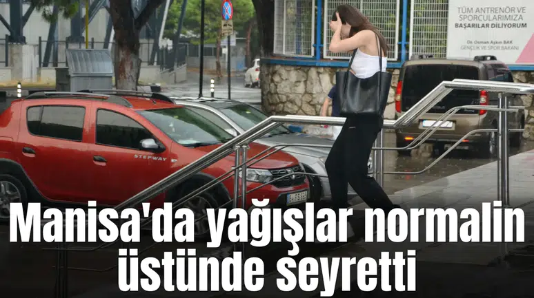 Manisa'da yağışlar normalin üstünde seyretti