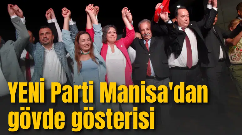 YENİ Parti Manisa'dan gövde gösterisi