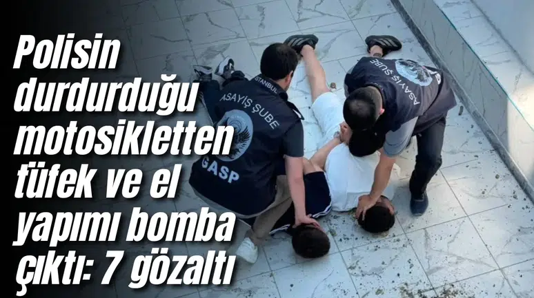 Polisin durdurduğu motosikletten tüfek ve el yapımı bomba çıktı: 7 gözaltı