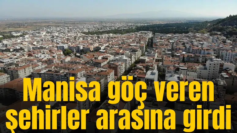 Manisa göç veren şehirler arasına girdi