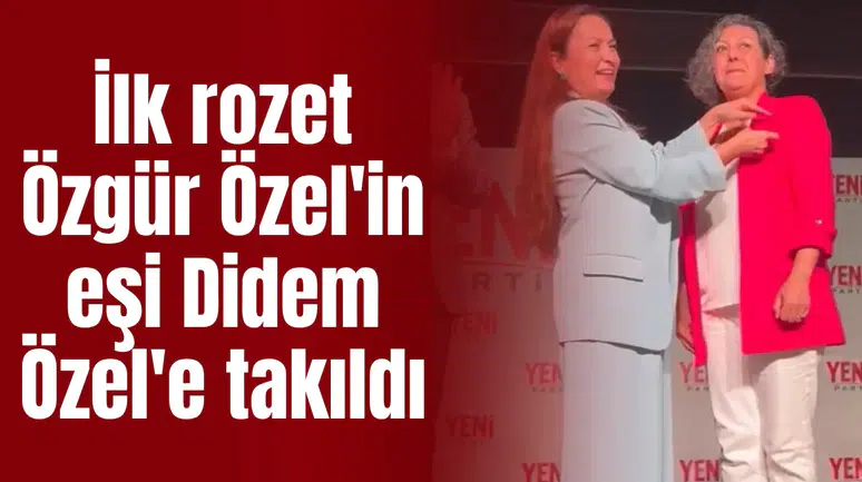 İlk rozet Özgür Özel'in eşi Didem Özel' takıldı