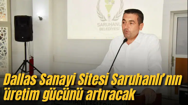 Dallas Sanayi Sitesi Saruhanlı’nın üretim gücünü artıracak