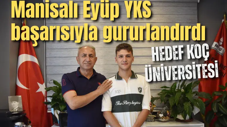 Manisalı Eyüp YKS başarısıyla gururlandırdı