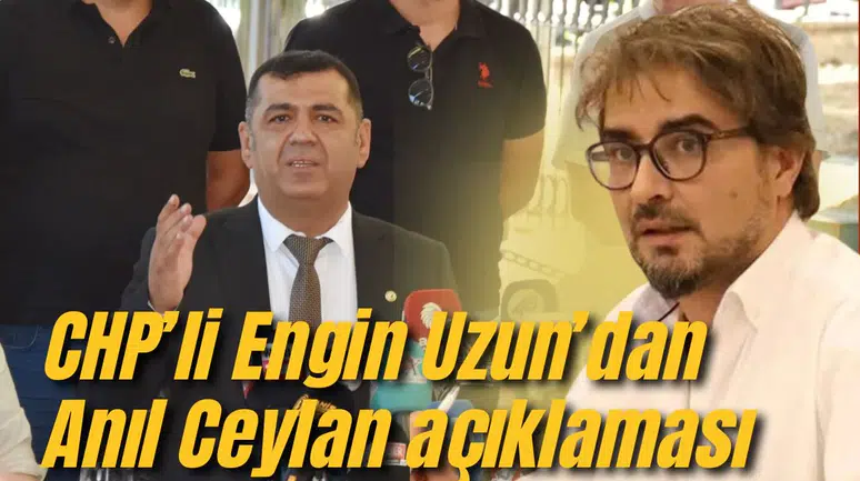 CHP’li Engin Uzun’dan Anıl Ceylan açıklaması