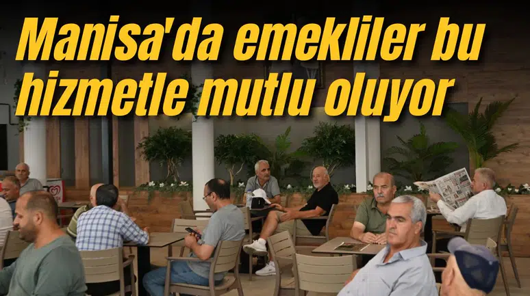 Manisa'da emekliler bu hizmetle mutlu oluyor