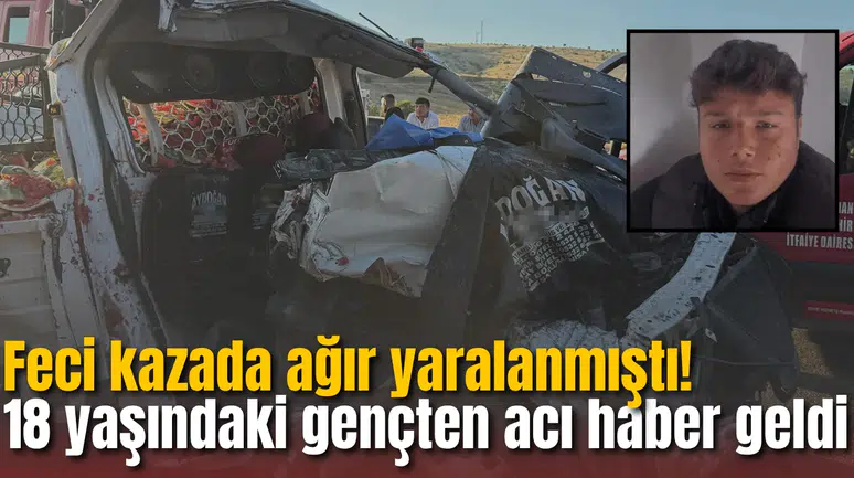 Feci kazada ağır yaralanmıştı! 18 yaşındaki gençten acı haber geldi