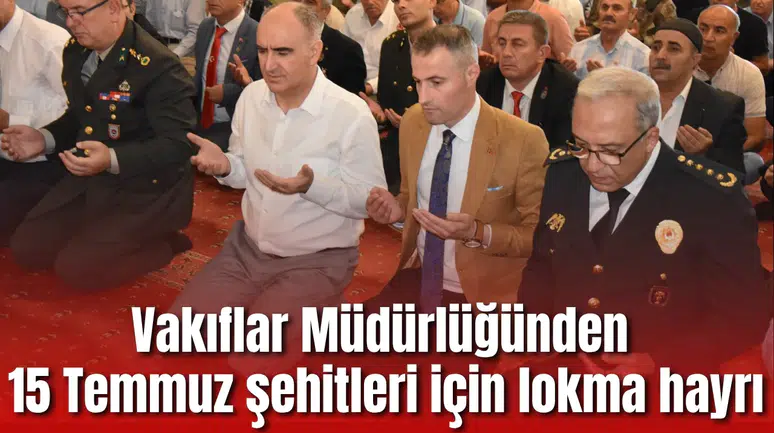 Vakıflar Müdürlüğü 15 Temmuz şehitleri için lokma döktürdü