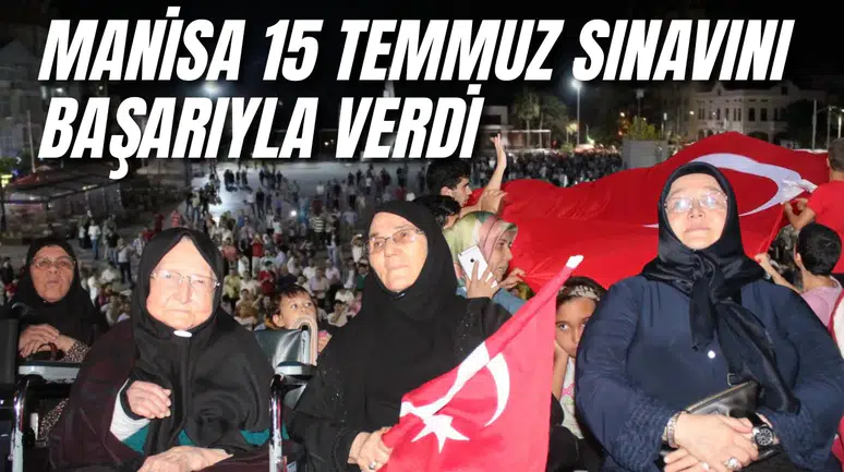 MANİSA 15 TEMMUZ SINAVINI BAŞARIYLA VERDİ