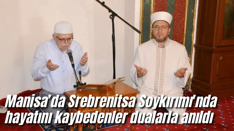 Manisa’da Srebrenitsa Soykırımı'nda hayatını kaybedenler dualarla anıldı
