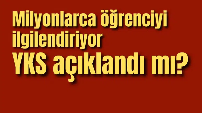 YKS açıklandı mı?