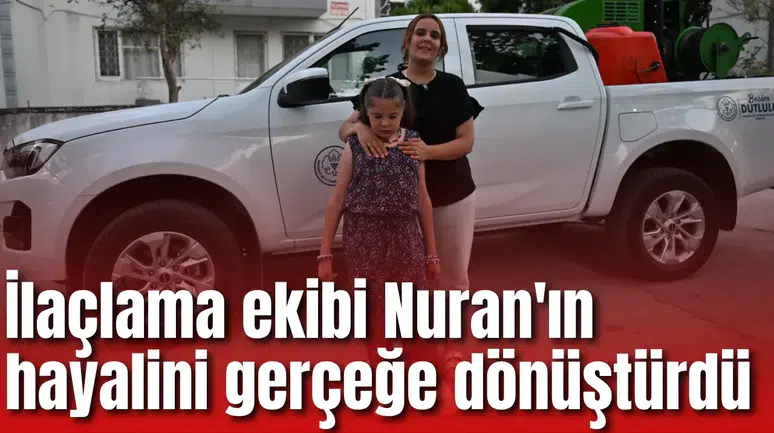İlaçlama ekibi Nuran'ın hayalini gerçeğe dönüştürdü