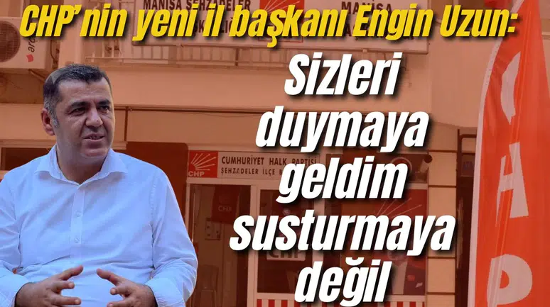 CHP’nin yeni il başkanı Engin Uzun: Sizleri duymaya geldim susturmaya değil