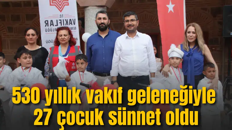 530 yıllık vakıf geleneğiyle 27 çocuk sünnet oldu
