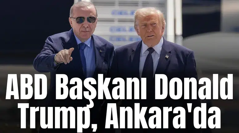 ABD Başkanı Donald Trump, Ankara'da