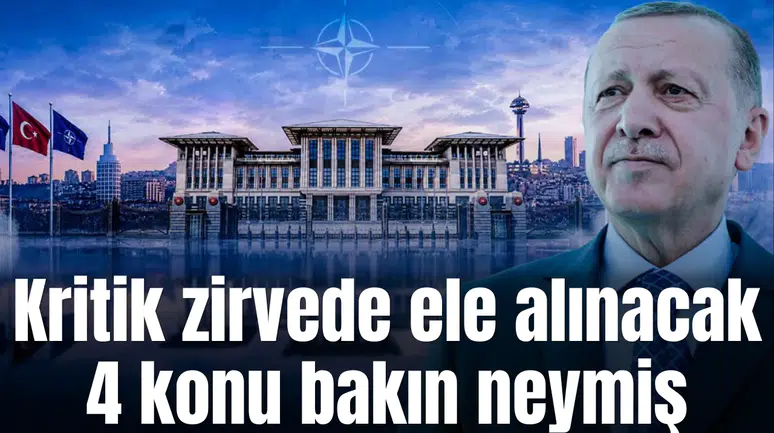 Kritik zirvede ele alınacak 4 konu bakın neymiş
