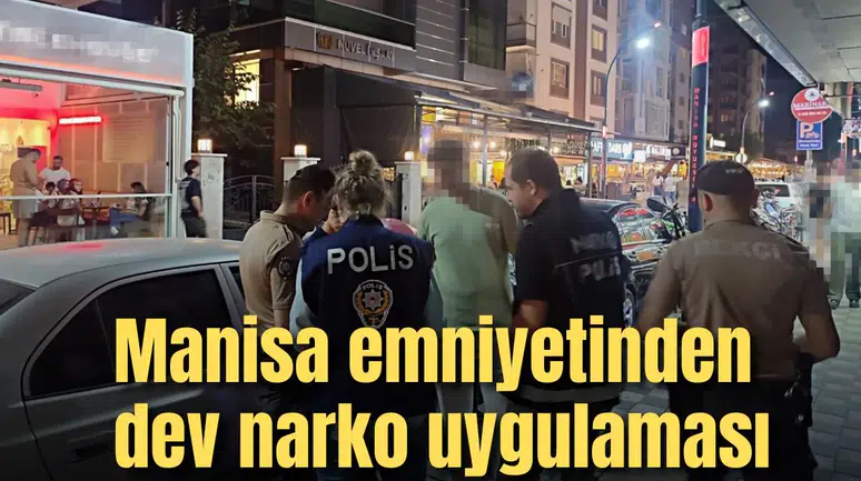 Manisa emniyetinden dev narko uygulaması