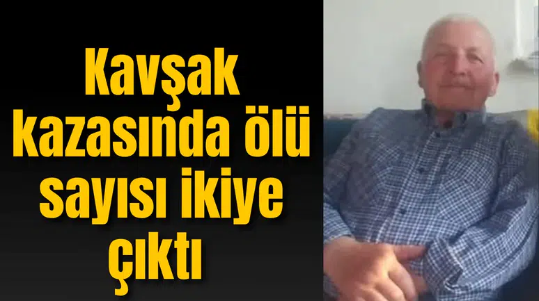 Kavşak kazasında ölü sayısı ikiye çıktı