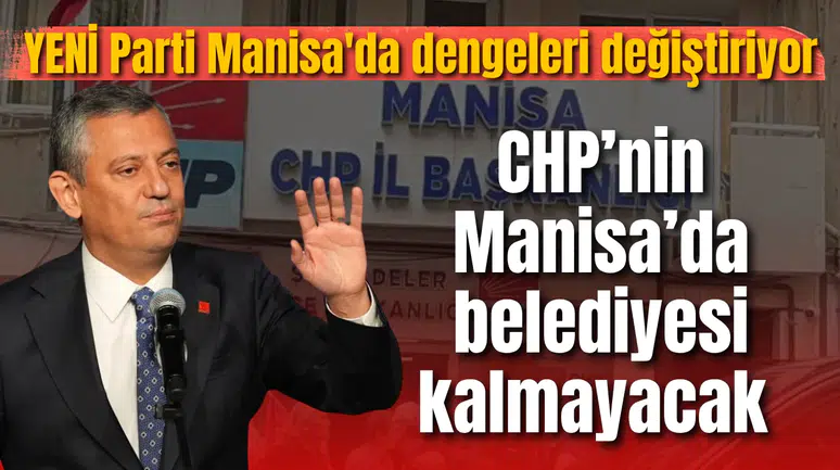 Özgür Özel'in YENİ Partisi Manisa'da dengeleri değiştiriyor