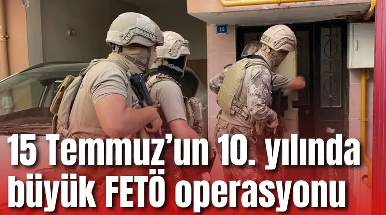 15 Temmuz’un 10. yılında büyük operasyon