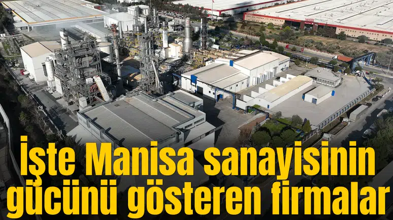 İşte Manisa sanayisinin gücünü gösteren firmalar