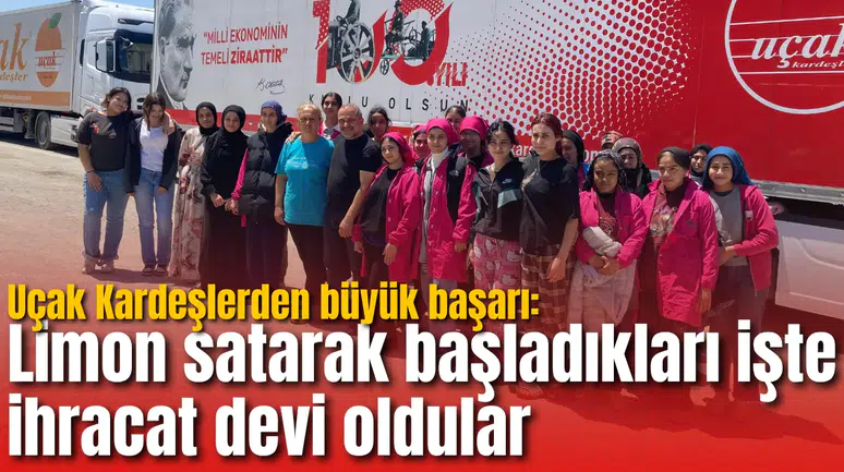 Uçak Kardeşlerden büyük başarı: Limon satarak başladıkları işte ihracat devi oldular