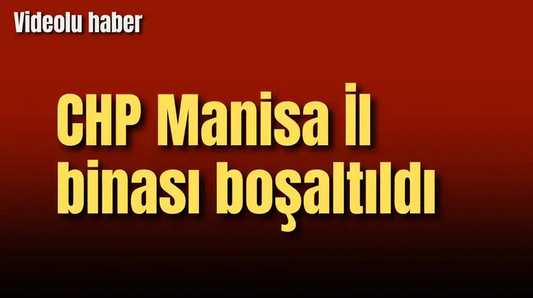 CHP Manisa İl binası boşaltıldı
