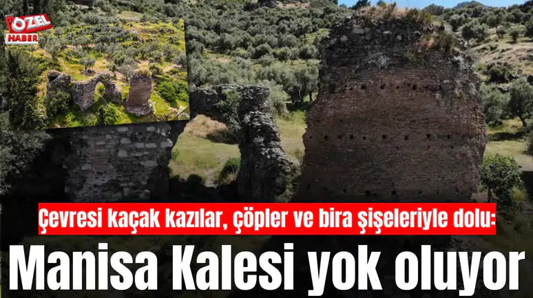 Tarihin simgesi Manisa Kalesi yok oluyor