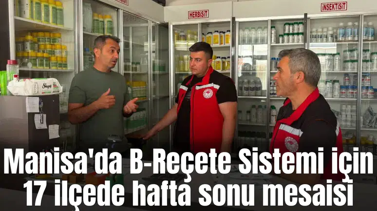 Manisa'da B-Reçete Sistemi için 17 ilçede hafta sonu mesaisi