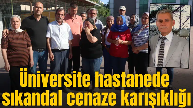 Üniversite hastanede sıkandal cenaze karışıklığı