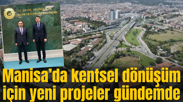 Manisa’da kentsel dönüşüm için yeni projeler gündemde