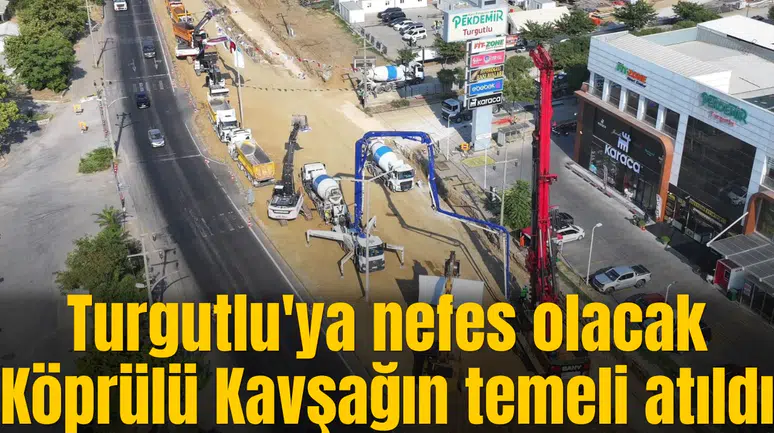 Turgutlu'ya nefes olacak Köprülü Kavşağın temeli atıldı