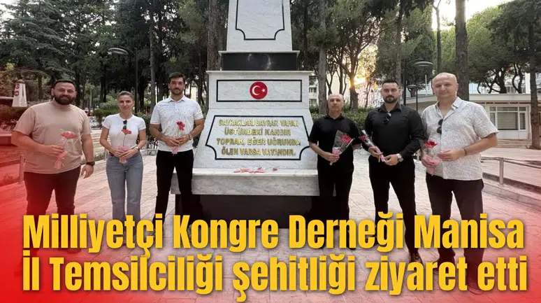 Milliyetçi Kongre Derneği Manisa İl Temsilciliği şehitliği ziyaret etti