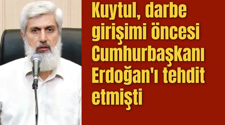 Kuytul, darbe girişimi öncesi Cumhurbaşkanı Erdoğan'ı tehdit etmişti
