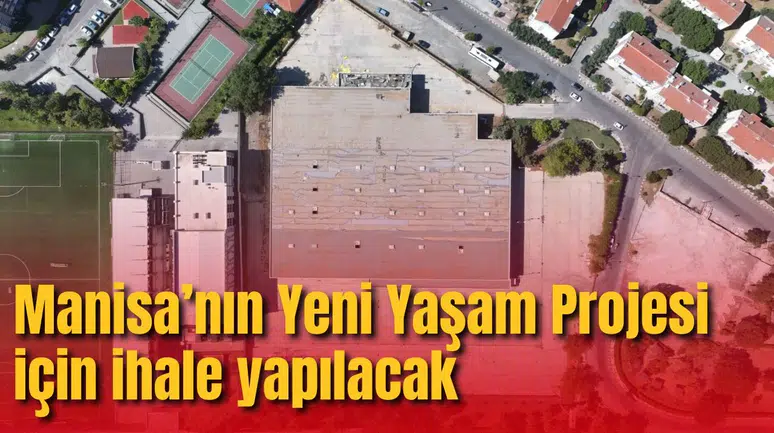 Manisa’nın Yeni Yaşam Projesi İçin İhale yapılacak