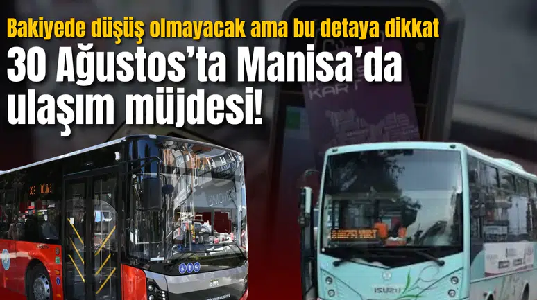 30 Ağustos’ta Manisa’da ulaşım müjdesi! Bakiyede düşüş olmayacak ama bu detaya dikkat