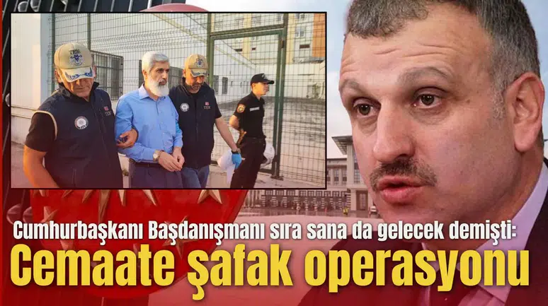 Cumhurbaşkanı Başdanışmanı sıra sana da gelecek demişti: O cemaate şafak vakti operasyon yapıldı
