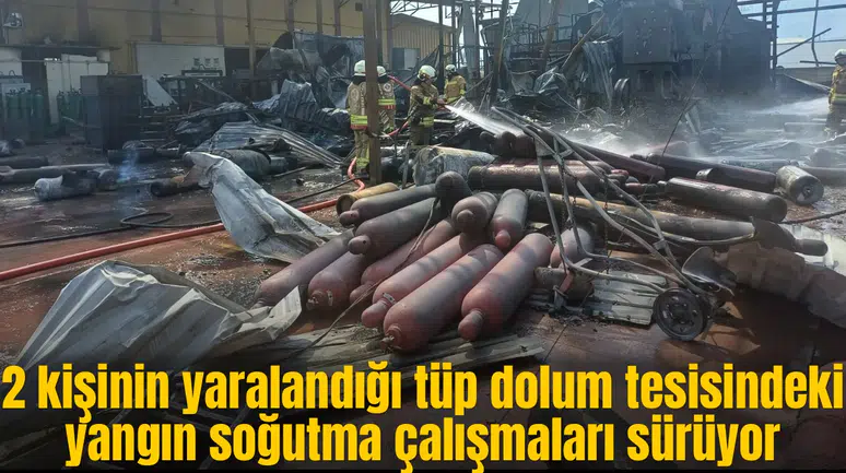 Tüp dolum tesisindeki yangın soğutma çalışmaları sürüyor