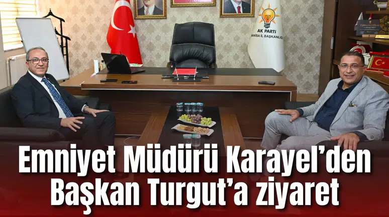 Emniyet Müdürü Karayel’den Başkan Turgut’a ziyaret