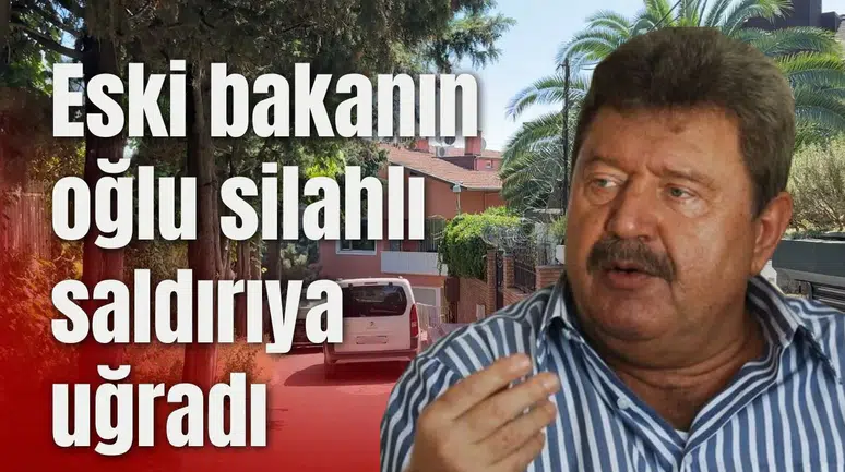 Eski bakanın oğlu silahlı saldırıya uğradı