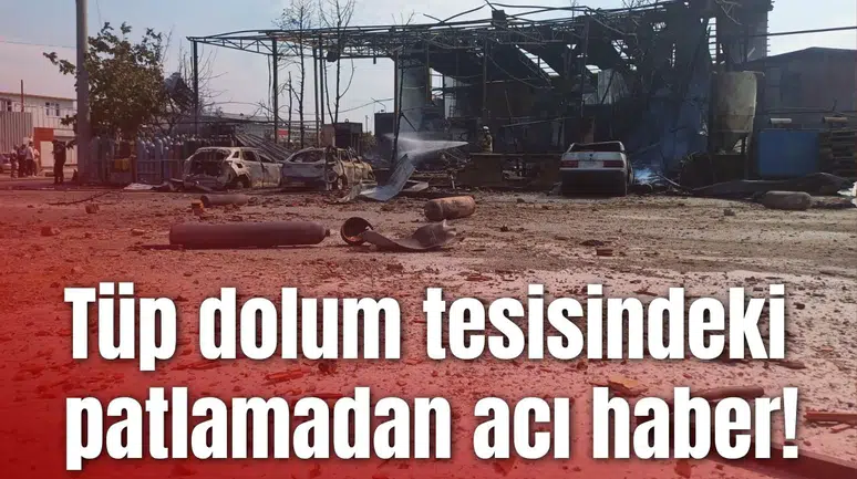 Tüp dolum tesisindeki patlamadan acı haber!