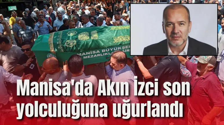 Manisa'da Akın İzci son yolculuğuna uğurlandı